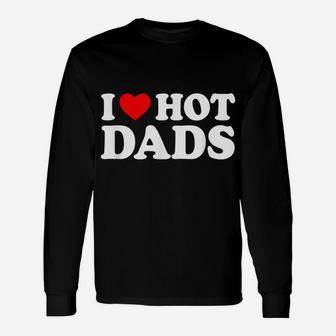 I Love Hot Dads Shirt I Heart Hot Dads Shirt Love Hot Dads Unisex Long Sleeve | Crazezy AU