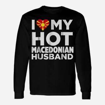 I Love My Hot Macedonian Husband Macedonia Unisex Long Sleeve | Crazezy