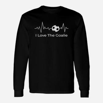 I Love The Goalie Shirt Soccer Heartbeat Goalkeeper Mom Dad Unisex Long Sleeve | Crazezy UK