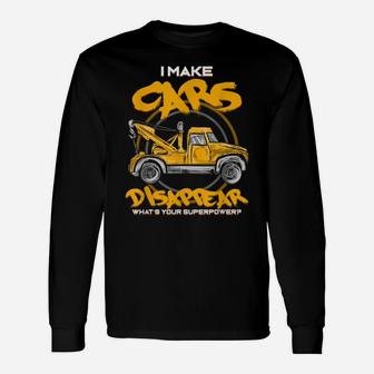 I Make Cars Disappear - Tow Truck Driver Superpower - Gift Unisex Long Sleeve | Crazezy