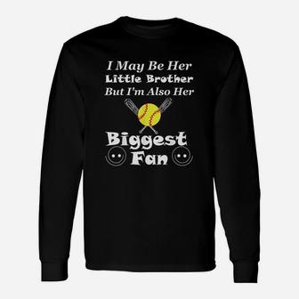 I May Be Her Little Brother Biggest Fan Softball Unisex Long Sleeve | Crazezy AU