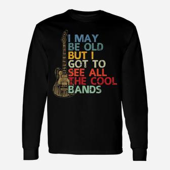 I May Be Old But I Got To See All The Cool Bands Vintage Unisex Long Sleeve | Crazezy