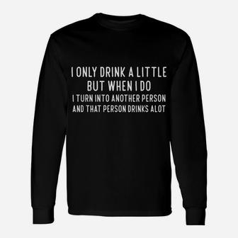 I Only Drink A Little Funny Tshirt For Wine Beer Lover Unisex Long Sleeve | Crazezy