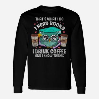I Read Books I Drink Coffee And I Know Things Owl Reader Unisex Long Sleeve | Crazezy