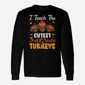 I Teach Cutest 3Rd Grade Turkeys Funny Thanksgiving Teacher Unisex Long Sleeve | Crazezy AU
