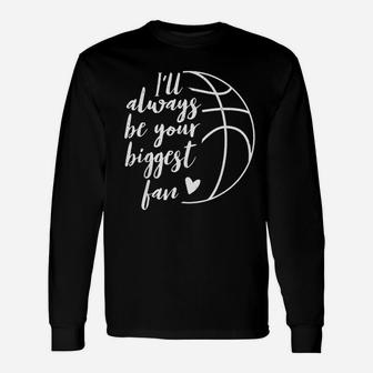 I Will Always Be Your Biggest Basketball Fan Supporter Gift Unisex Long Sleeve | Crazezy CA