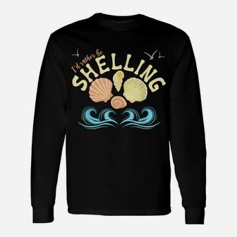 I'd Rather Be Shelling Id Rather Be Shelling Sea Shell Decor Unisex Long Sleeve | Crazezy AU