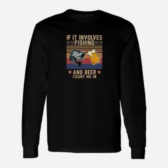 If It Involves Fishing And Beer, Count Me In Unisex Long Sleeve | Crazezy