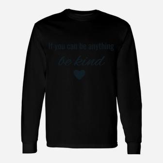 If You Can Be Anything, Be Kind Sweatshirt Unisex Long Sleeve | Crazezy