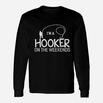 Im A Hooker On The Weekends Funny Fishing Unisex Long Sleeve | Crazezy UK