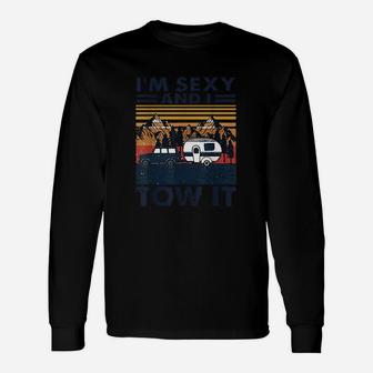 Im And I Tow It Funny Caravan Camping Rv Trailer Unisex Long Sleeve | Crazezy DE