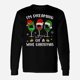 I'm Dreaming Of Wine Christmas Wine Drinking Lover Xmas Gift Unisex Long Sleeve | Crazezy