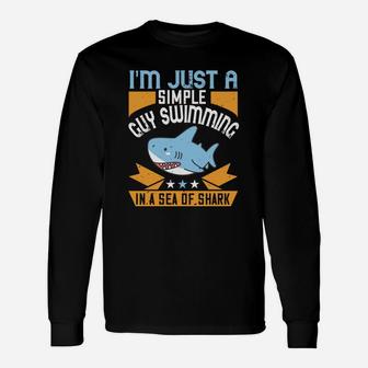 I'm Just A Simple Guy Swimming In A Sea Of Shark Unisex Long Sleeve | Crazezy