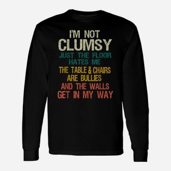 I'm Not Clumsy Funny People Saying Sarcastic Gifts Men Women Unisex Long Sleeve | Crazezy AU