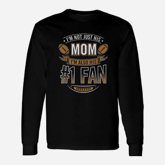 I'm Not Just His Mom I'm Also His Number 1 Fan Football Mom Unisex Long Sleeve | Crazezy UK