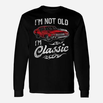I'm Not Old I'm Classic Vintage Muscle Car Lover Gift Unisex Long Sleeve | Crazezy DE