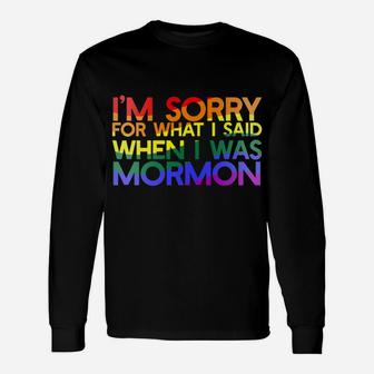 I'm SORRY FOR WHAT SAID WHEN I WAS MORMON Rainbow LGBT Unisex Long Sleeve | Crazezy UK