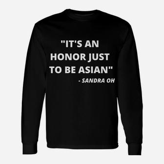 Inspirational Quote It’S An Honor Just To Be Asian Unisex Long Sleeve | Crazezy