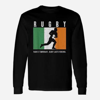 Ireland Rugby Pain Is Temporary Glory Lasts Forever Unisex Long Sleeve | Crazezy