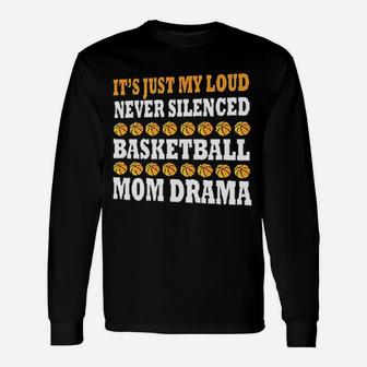 It Is Just My Loud Never Silenced Basketball Mom Drama Funny Sport Mother Unisex Long Sleeve | Crazezy