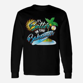 It's Better In The Bahamas | Cute Bahamian Island Gift Unisex Long Sleeve | Crazezy AU