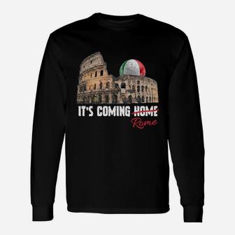 Its Coming Rome Home Soccer Football Italia Italian Flag Sweatshirt Unisex Long Sleeve | Crazezy