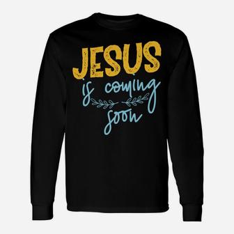 Jesus Is Coming Soon Unisex Long Sleeve | Crazezy CA