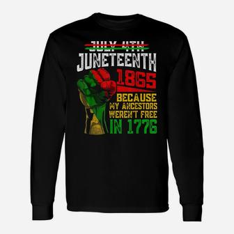 July 4Th Juneteenth 1865 Because My Ancestors Unisex Long Sleeve | Crazezy