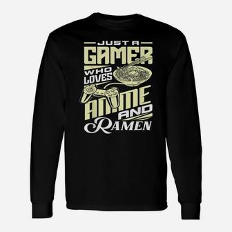 Just A Gamer Who Loves Anime And Ramen Funny Gamer Noodles Unisex Long Sleeve | Crazezy AU