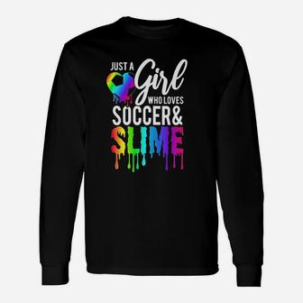 Just A Girl Who Loves Soccer And Slime Unisex Long Sleeve | Crazezy