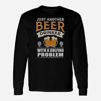 Just Another Beer Drinker With A Golfing Problem T-shirt Unisex Long Sleeve | Crazezy