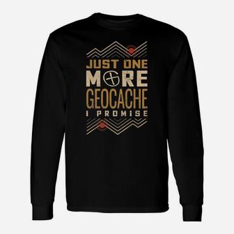 Just One More Geocache I Promise Unisex Long Sleeve | Crazezy