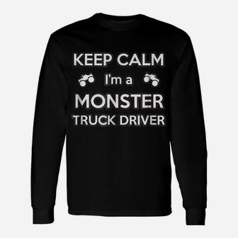 Keep Calm I'm A Monster Truck Driver Unisex Long Sleeve | Crazezy