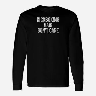 Kickboxing Hair Dont Care Funny Kickboxer Martial Art Gift Unisex Long Sleeve | Crazezy UK