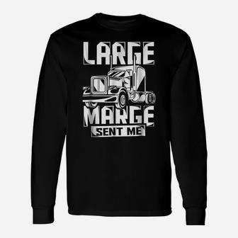 Large Marge Sent Me Funny Trucker Shirt Truck Driver Gift Unisex Long Sleeve | Crazezy