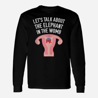 Let's Talk About The Elephant In The Womb Feminist Unisex Long Sleeve | Crazezy