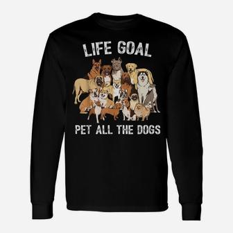 Life Goal Pet All The Dogs Shirt - Funny Dog Lover Unisex Long Sleeve | Crazezy DE
