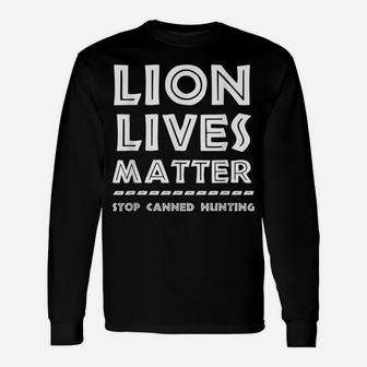 Lion Lives Matter Stop Canned Lion Hunting End Trophy Hunt Unisex Long Sleeve | Crazezy UK