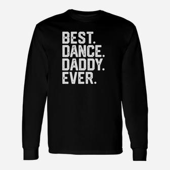 Mens Best Dance Daddy Funny Fathers Day Gift Dad Joke Unisex Long Sleeve | Crazezy UK