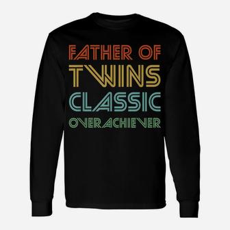 Mens Father Of Twins Classic Overachiever - Funny Dad Unisex Long Sleeve | Crazezy