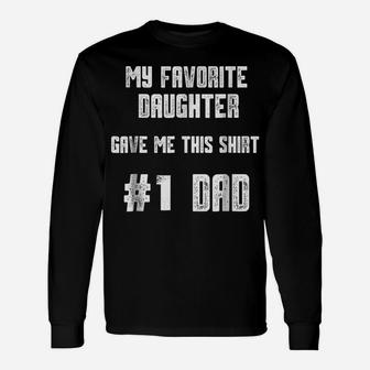 Mens My Favorite Daughter Gave Me This Shirt Number One Dad Unisex Long Sleeve | Crazezy