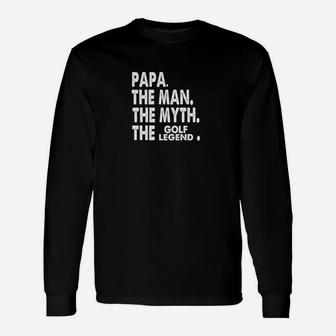 Mens Papa The Man The Myth The Golf Legend Fathers Day Unisex Long Sleeve | Crazezy