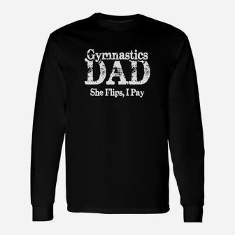 Mens She Flips, I Pay Gymnast Tees Gymnastics Dad T-shirt Unisex Long Sleeve | Crazezy DE