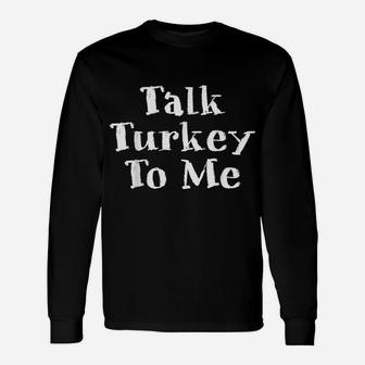 Mens Thanksgiving Family Motif - Talk Turkey To Me Unisex Long Sleeve | Crazezy