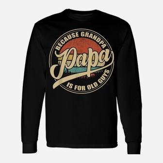 Mens Vintage Retro Dad Gifts Papa Because Grandpa Is For Old Guys Unisex Long Sleeve | Crazezy DE