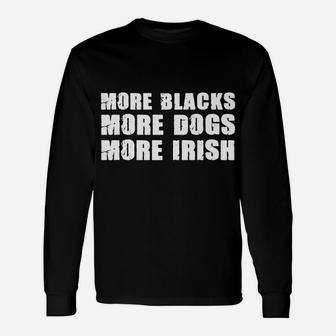 More Blacks More Dogs More Irish T Shirt Dog Lovers Unisex Long Sleeve | Crazezy CA