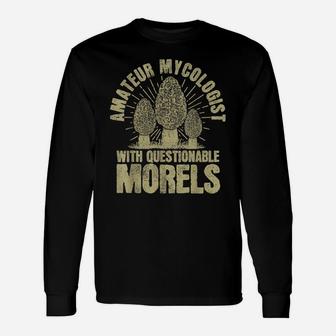 Mushroom Hunting Amateur Mycologist With Quentionable Morels Unisex Long Sleeve | Crazezy
