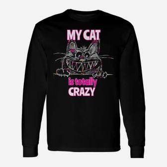 My Cat Is Totally Crazy Cute Cat T Shirt Unisex Long Sleeve | Crazezy