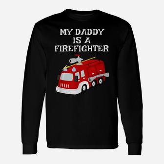 My Daddy Is A Firefighter Proud Son Daughter Dad Fire Truck Unisex Long Sleeve | Crazezy