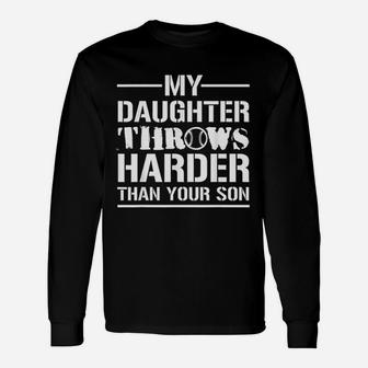 My Daughter Throws Harder Than Your Son Softball Dad Gift Unisex Long Sleeve | Crazezy UK